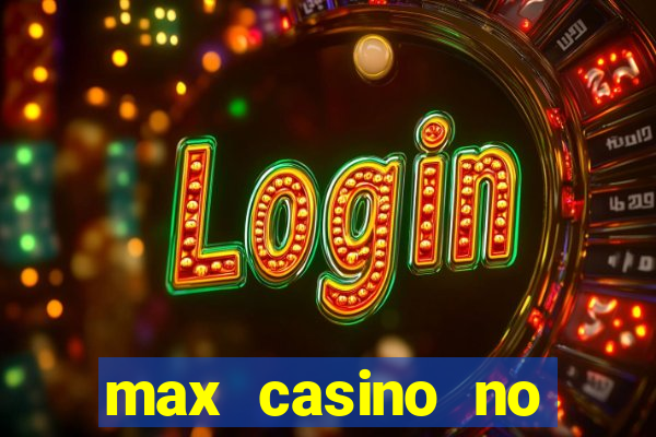 max casino no deposit bonus