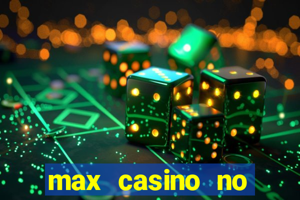 max casino no deposit bonus