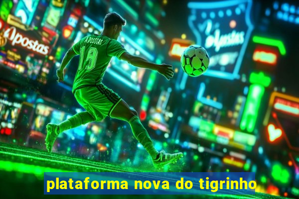 plataforma nova do tigrinho