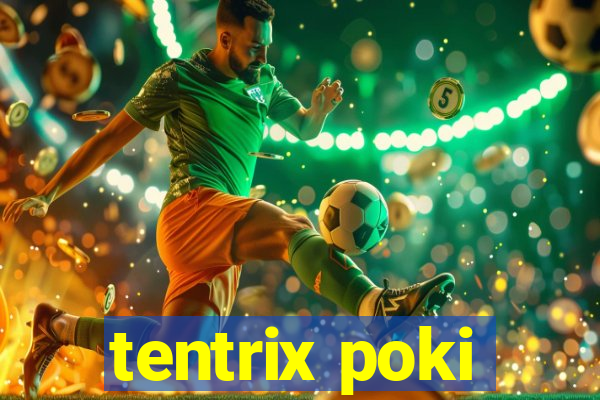 tentrix poki