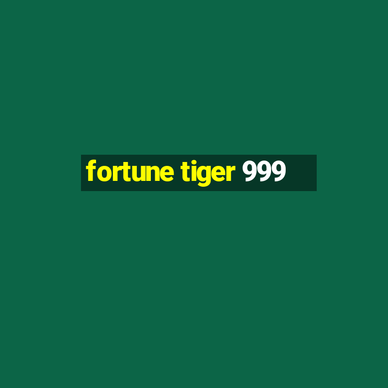 fortune tiger 999