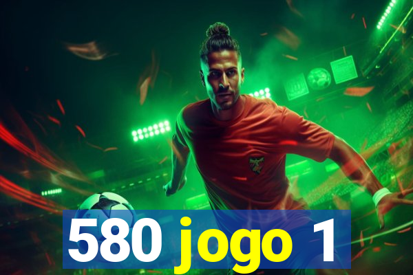 580 jogo 1