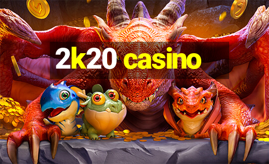 2k20 casino