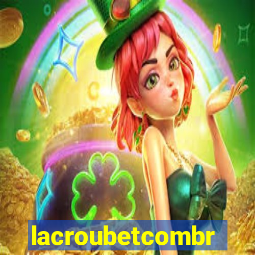 lacroubetcombr