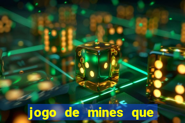 jogo de mines que ganha dinheiro