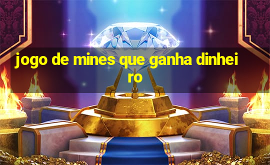 jogo de mines que ganha dinheiro