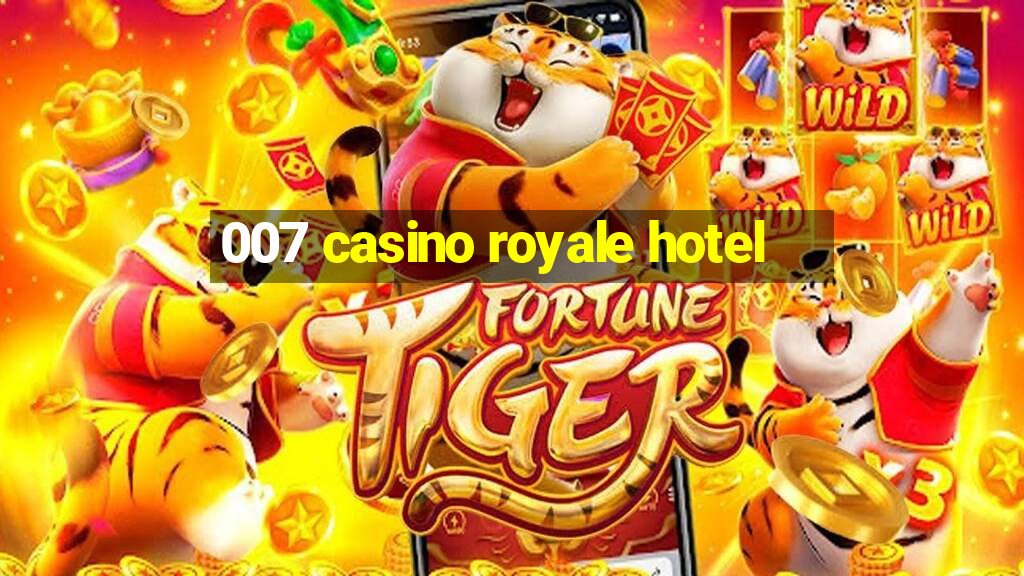 007 casino royale hotel