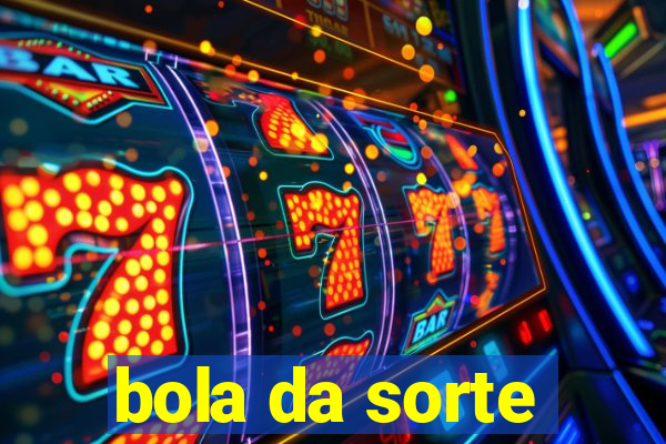 bola da sorte