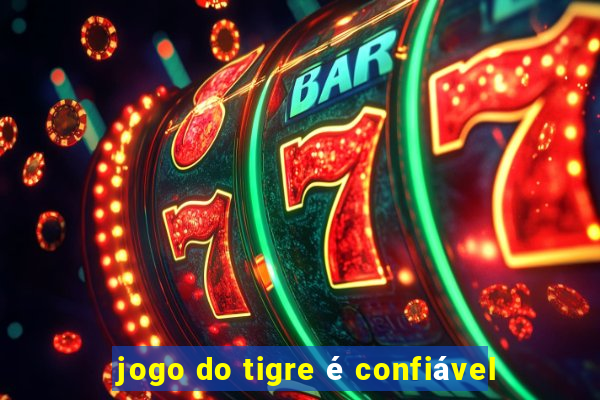 jogo do tigre é confiável