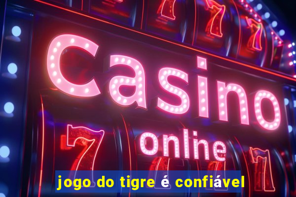 jogo do tigre é confiável