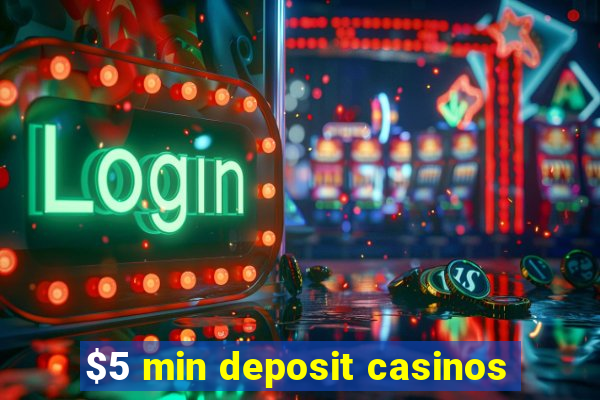 $5 min deposit casinos