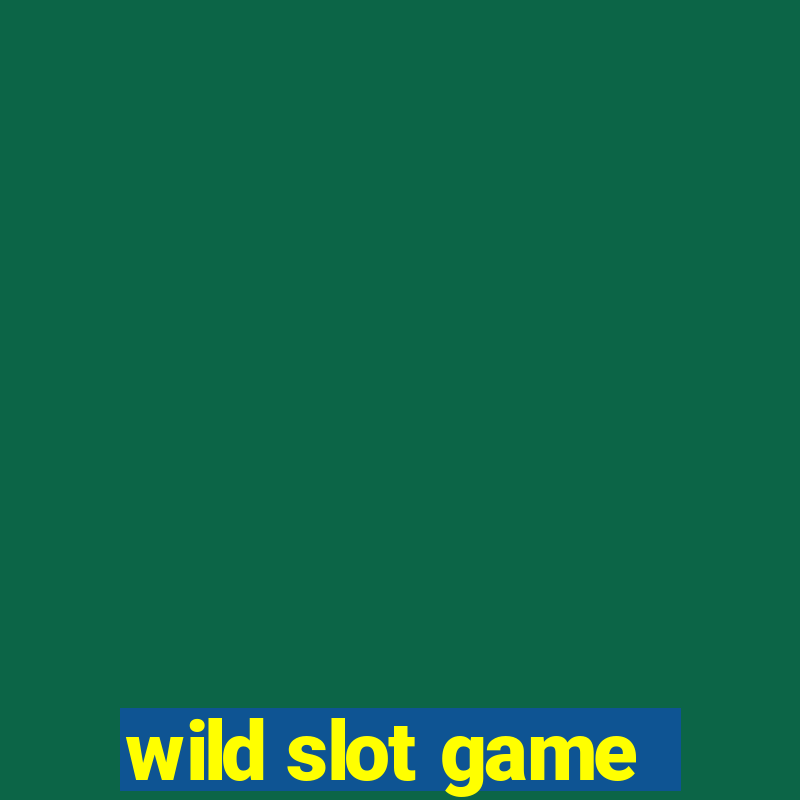 wild slot game