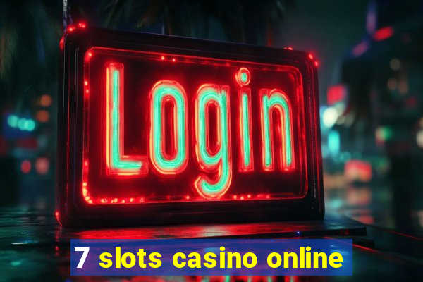 7 slots casino online