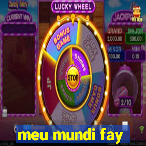 meu mundi fay