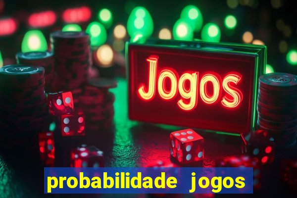 probabilidade jogos de hj