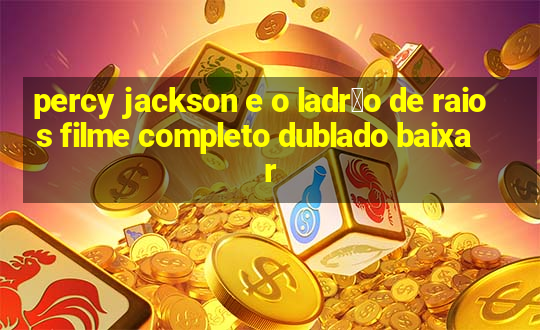 percy jackson e o ladr茫o de raios filme completo dublado baixar