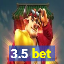 3.5 bet