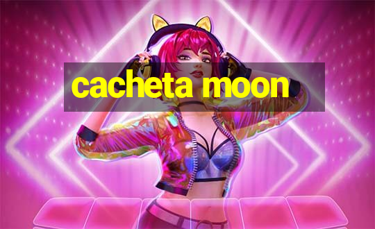 cacheta moon