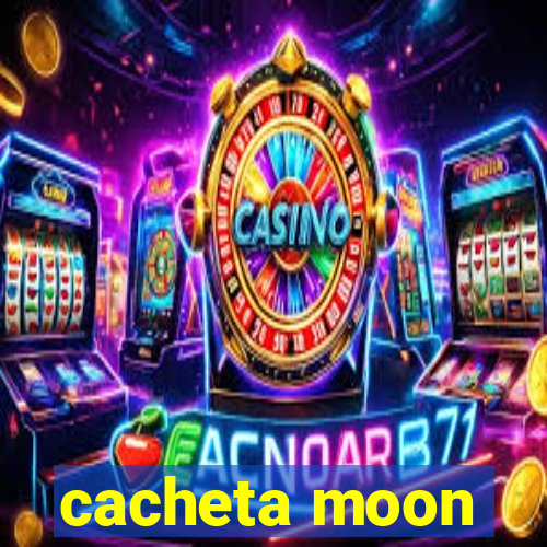 cacheta moon