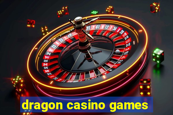 dragon casino games