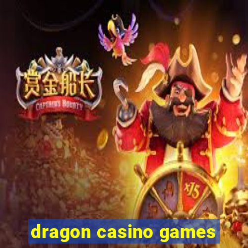 dragon casino games