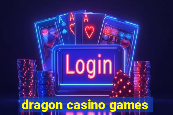 dragon casino games