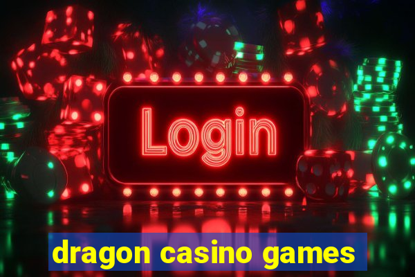 dragon casino games