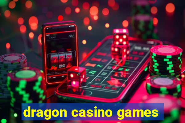 dragon casino games