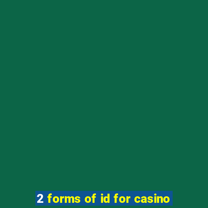 2 forms of id for casino