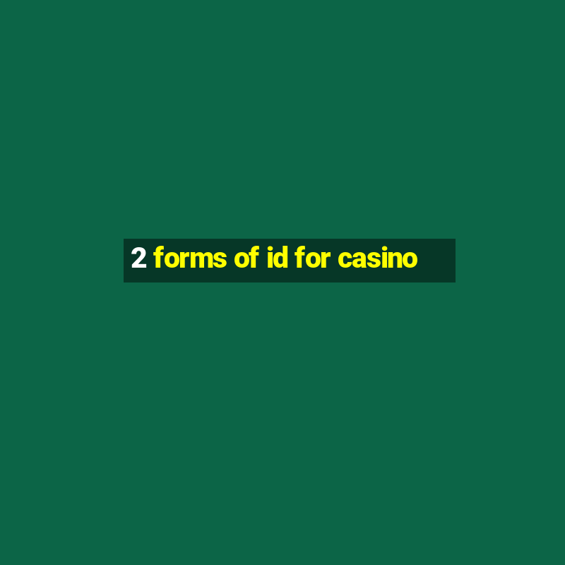 2 forms of id for casino