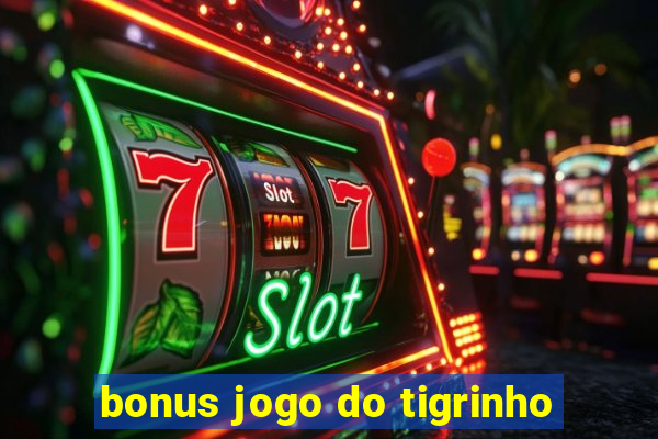 bonus jogo do tigrinho