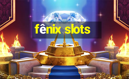 fênix slots