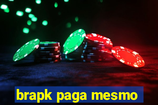 brapk paga mesmo