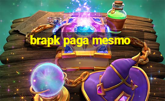 brapk paga mesmo