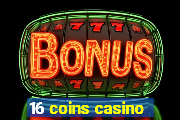 16 coins casino