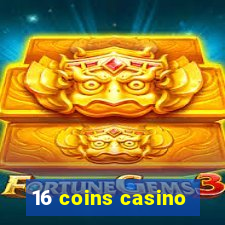 16 coins casino