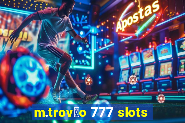 m.trov茫o 777 slots