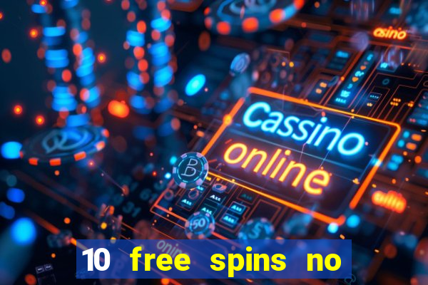 10 free spins no deposit casino 2021