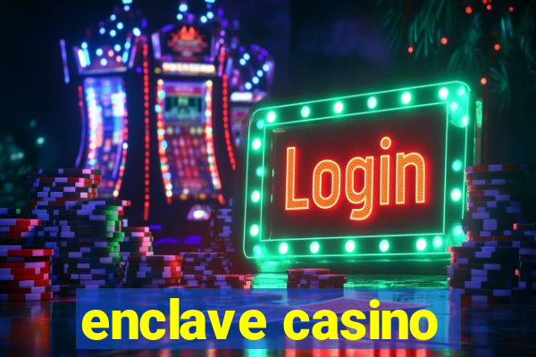 enclave casino