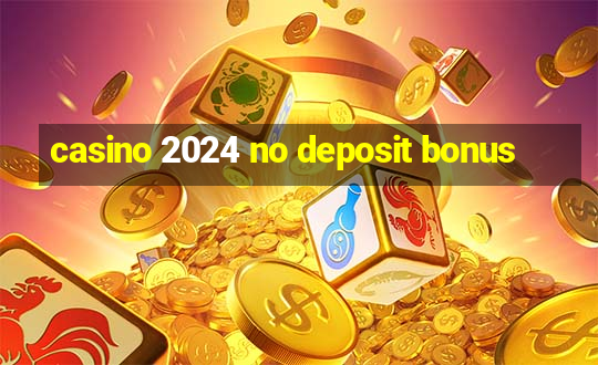 casino 2024 no deposit bonus