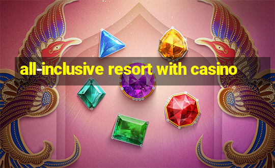 all-inclusive resort with casino