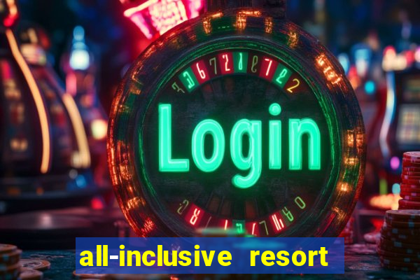 all-inclusive resort with casino