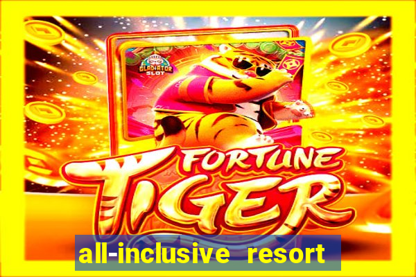 all-inclusive resort with casino