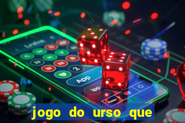 jogo do urso que ganha dinheiro