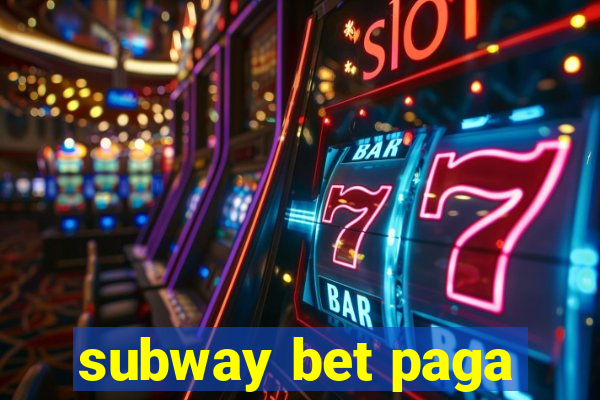 subway bet paga