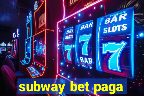 subway bet paga