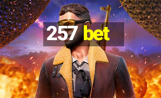 257 bet