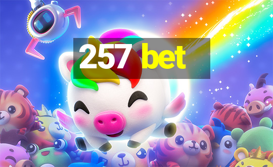 257 bet