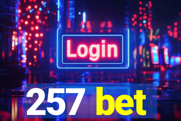 257 bet