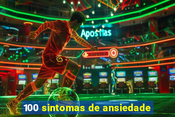 100 sintomas de ansiedade